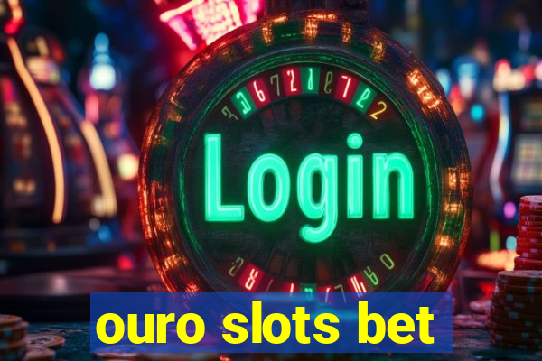 ouro slots bet